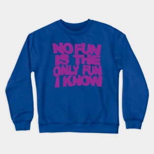 no fun is the only fun I know-purple Crewneck Sweatshirt